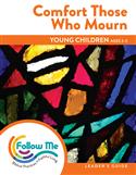 Comfort Those Who Mourn: Young Children Leader's Guide 4 Sessions: Printed