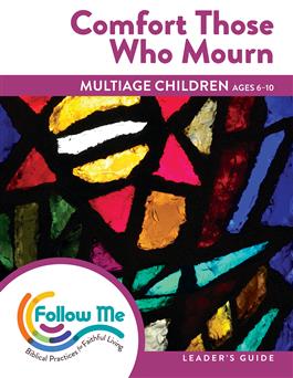 Comfort Those Who Mourn: Multiage Children Leader's Guide 4 Sessions: Printed