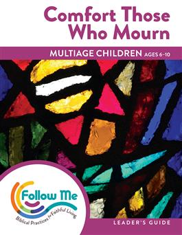 Comfort Those Who Mourn: Multiage Children Leader's Guide 4 Sessions: Downloadable