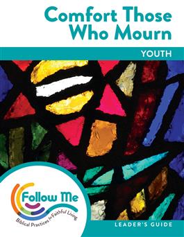 Comfort Those Who Mourn: Youth Leader's Guide 4 Sessions: Printed