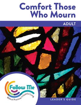 Comfort Those Who Mourn: Adult Leader's Guide 4 Sessions: Printed