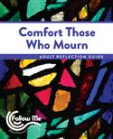 Comfort Those Who Mourn: Adult Reflection Guide 4 Sessions: Printed