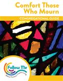 Comfort Those Who Mourn: Congregational Guide: Printed