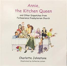 Annie the Kitchen Queen and Other Dispatches<br> from Forebe