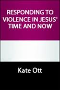Responding to Violence in Jesus' Time and Now