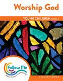 Worship God: Young Children Leader's Guide 4 Sessions: Printed